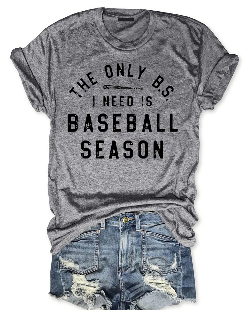 The Only BS I need is Baseball Season T-Shirt