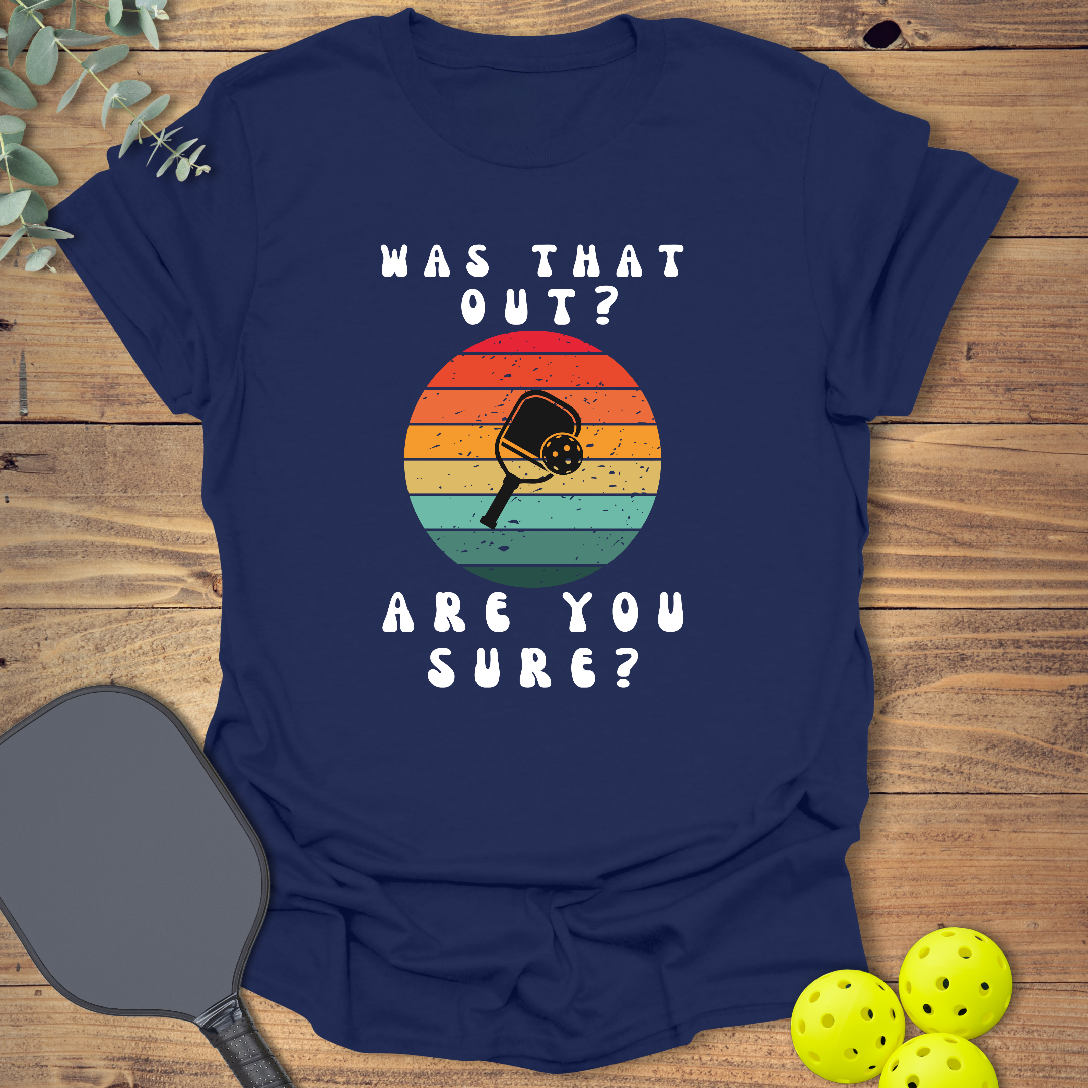 Are You Sure Pickleball T-Shirt