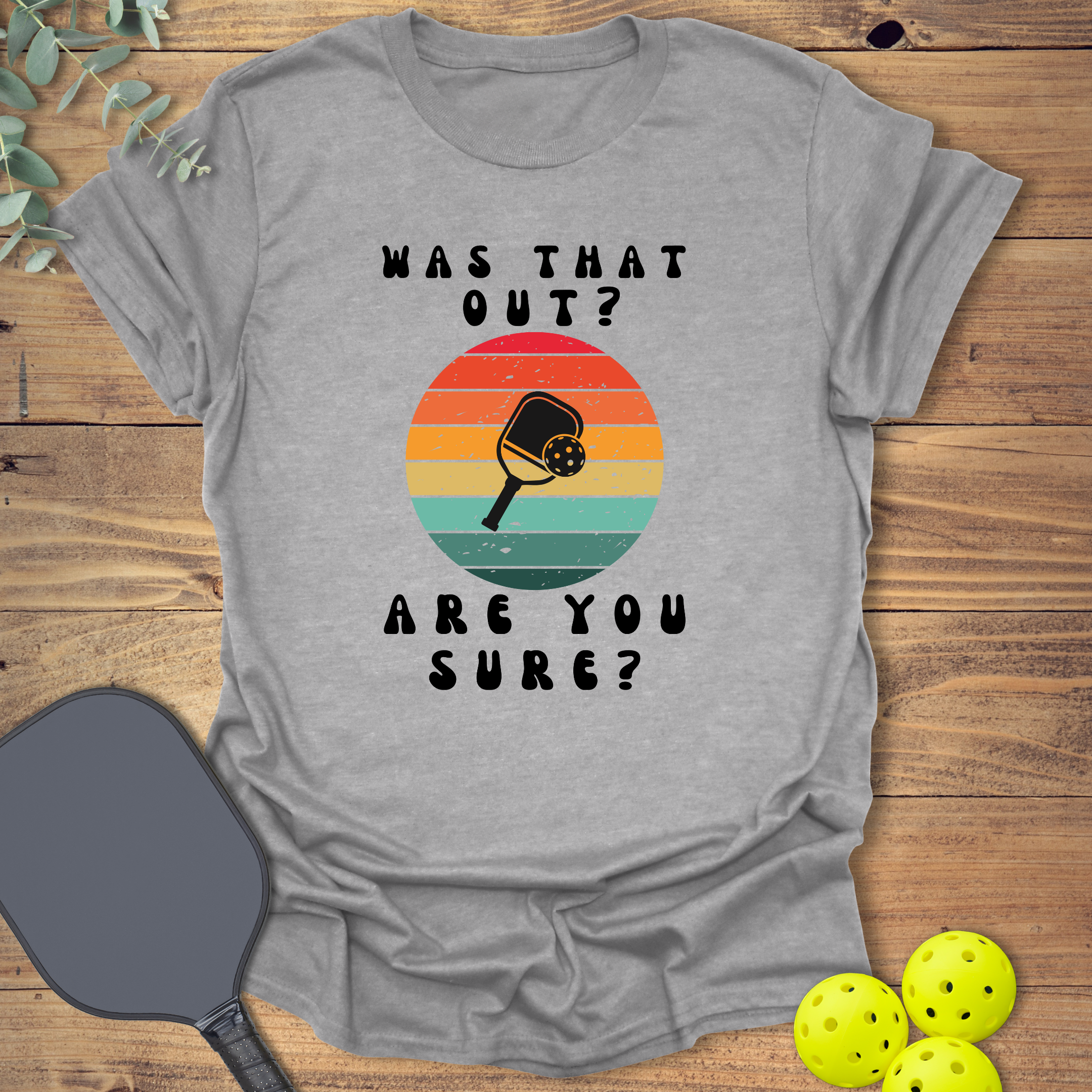 Are You Sure Pickleball T-Shirt
