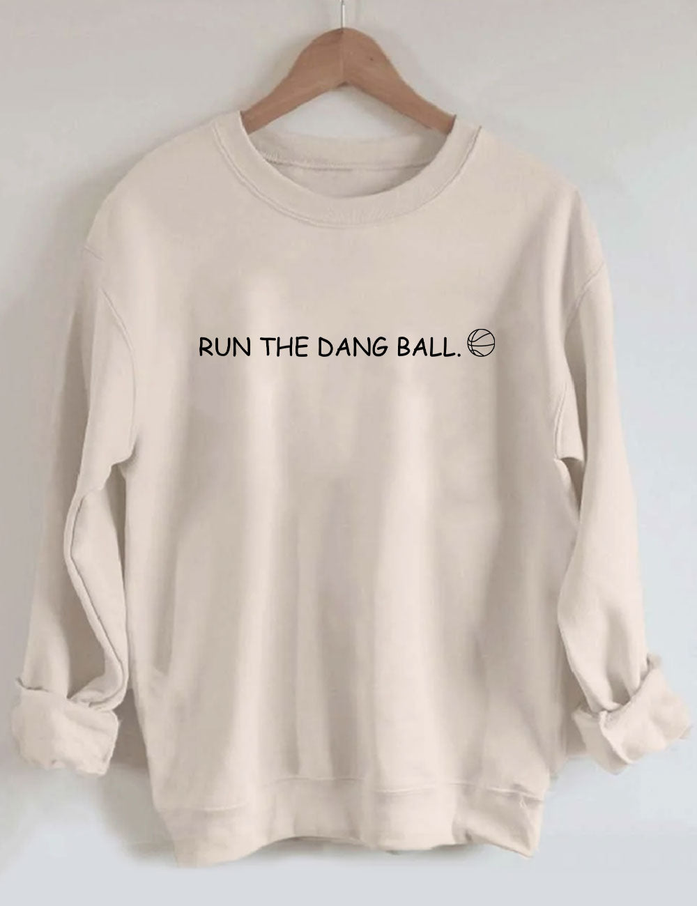 Run The Dang Ball Basketball Funny Sweatshirt