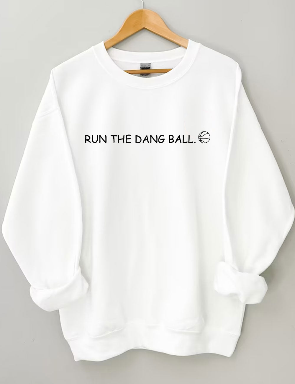 Run The Dang Ball Basketball Funny Sweatshirt