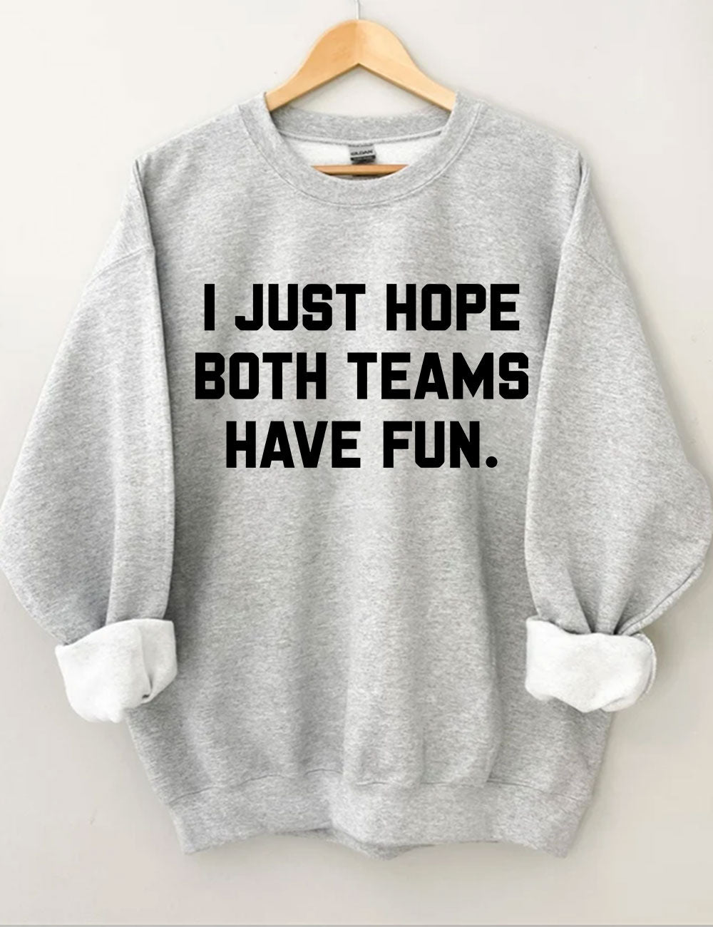 I Just Hope Both Teams Have Fun Sweatshirt