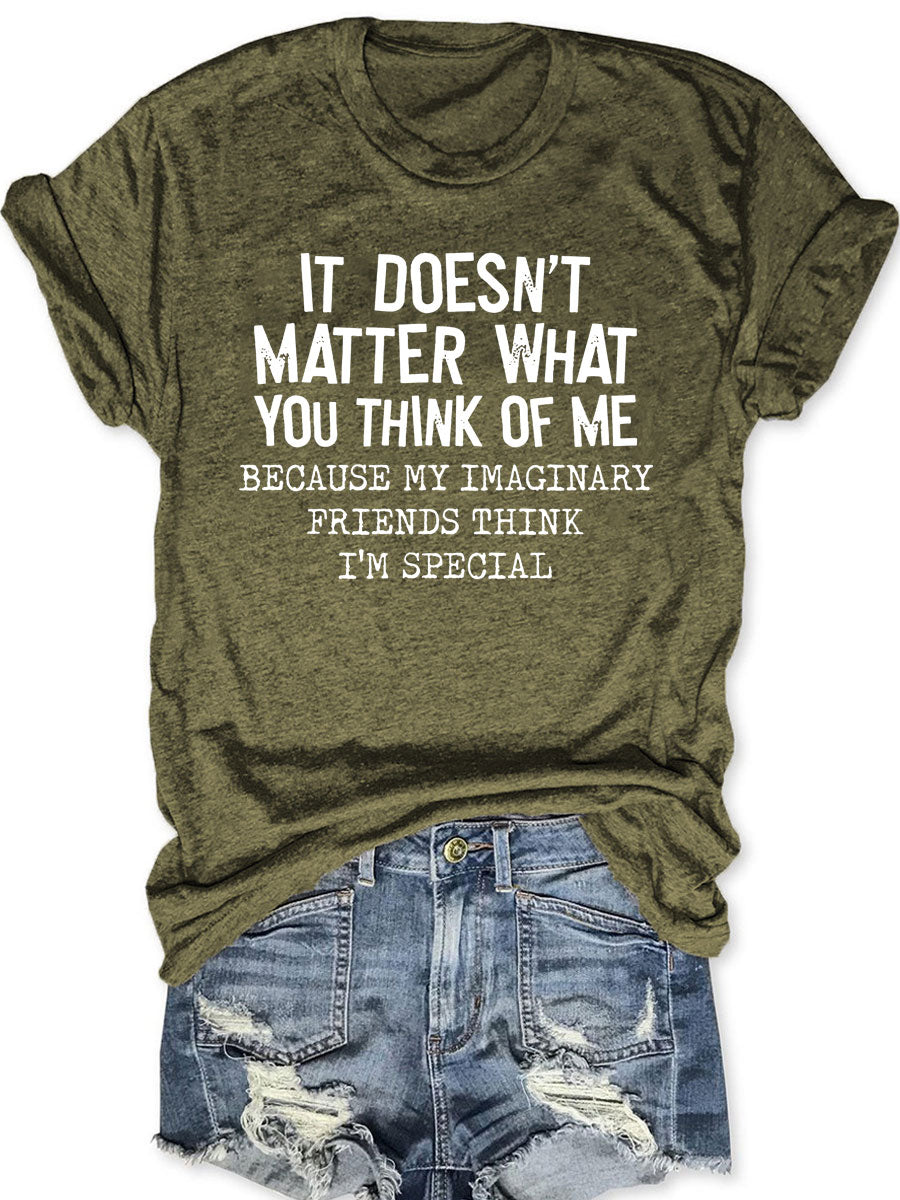 It Doesn't Matter What You Think Of Me T-shirt