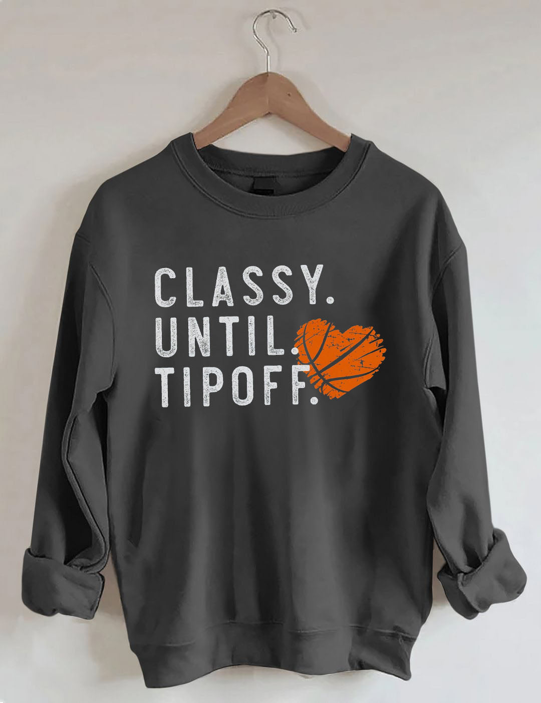 Classy Until Tipoff Basketball Sweatshirt