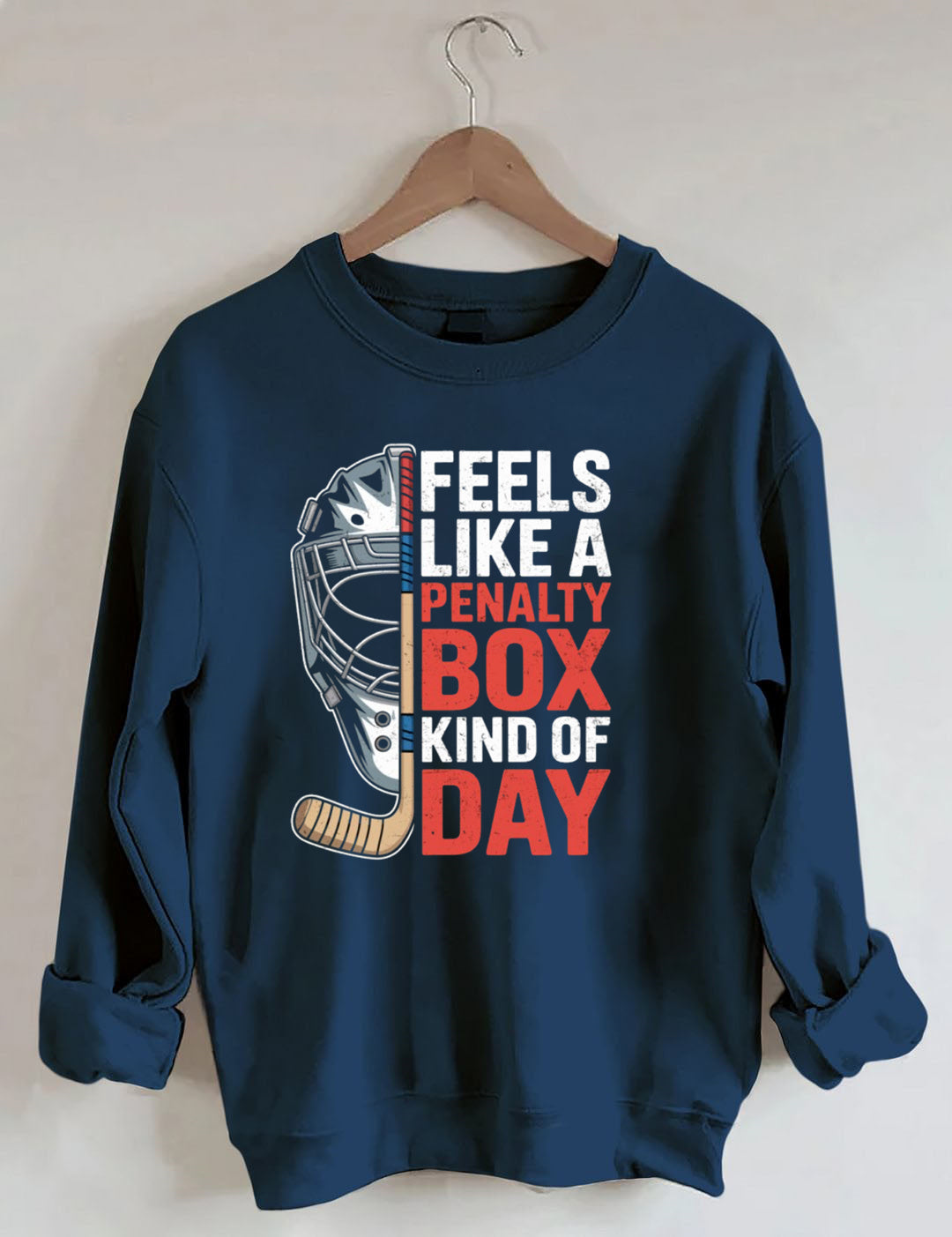 Feels Like A Penalty Box Kind Of Day Hockey Sweatshirt