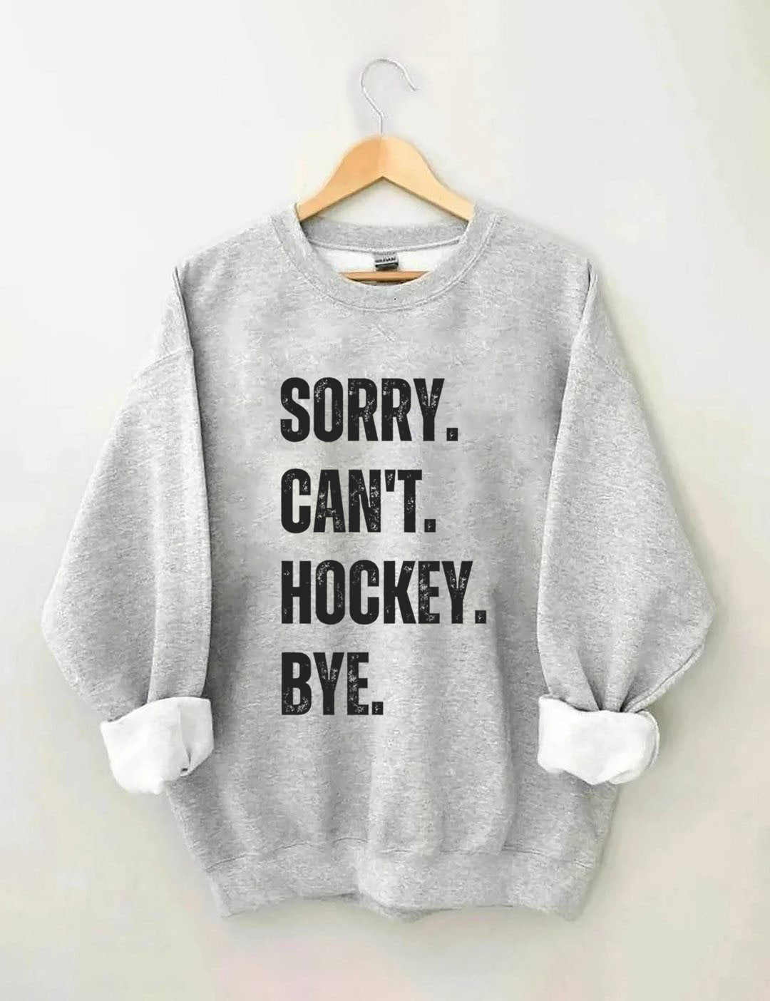 Sorry Can't Hockey Bye Hockey Life Sweatshirt