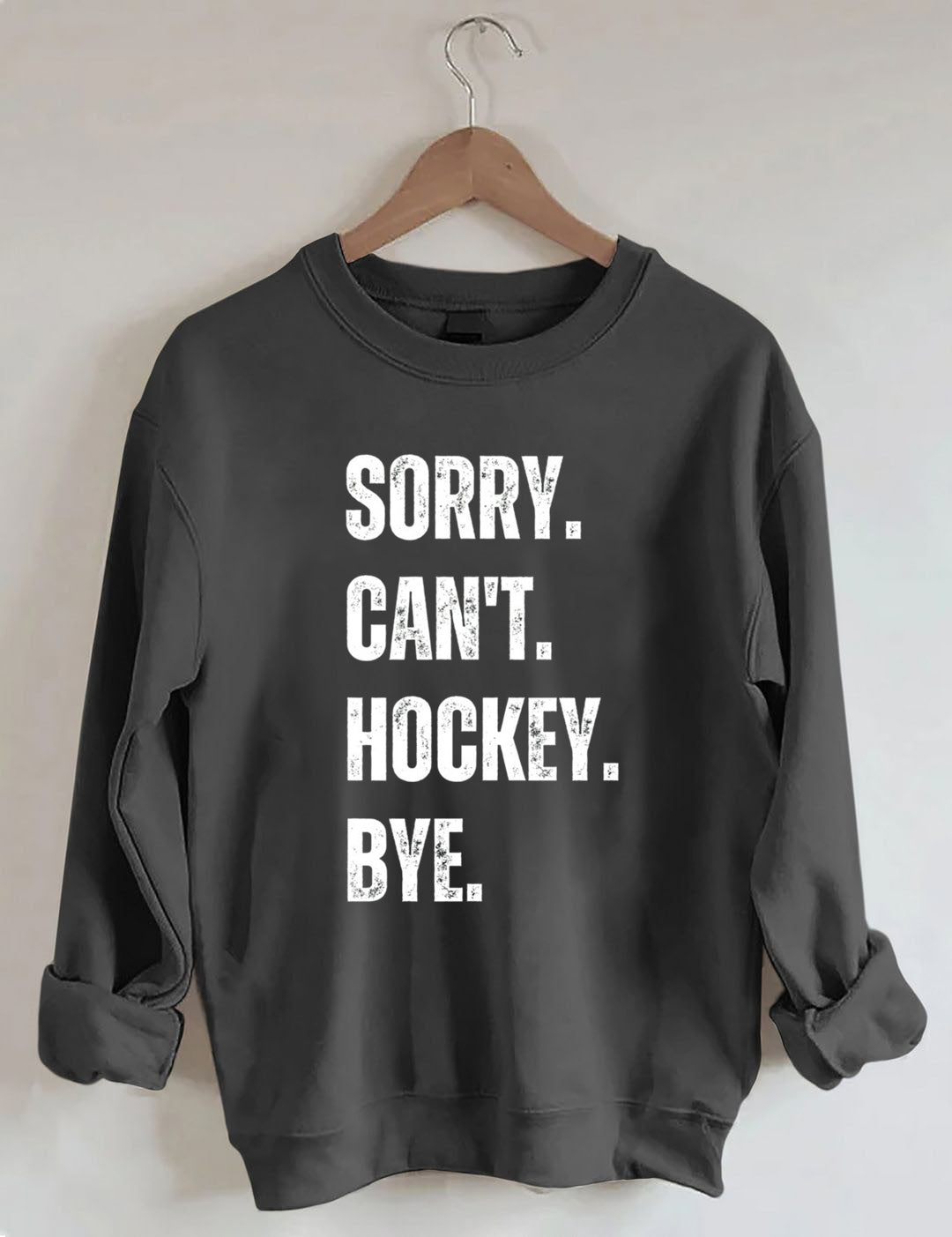Sorry Can't Hockey Bye Hockey Life Sweatshirt