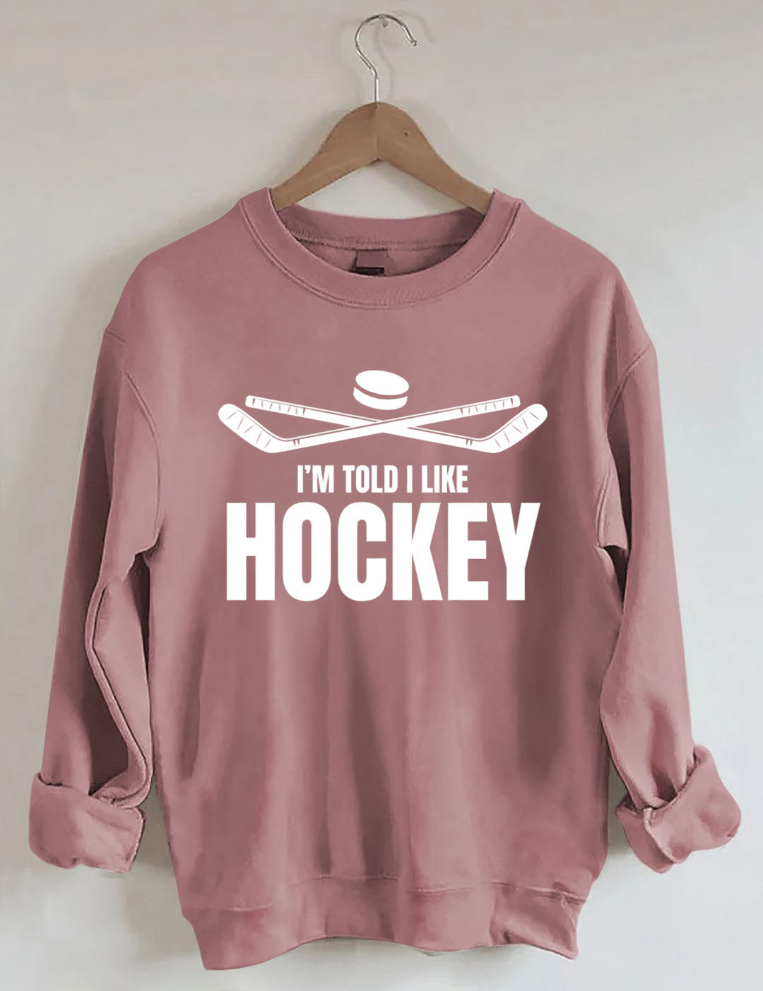 I'm Told I Like Hockey Sweatshirt