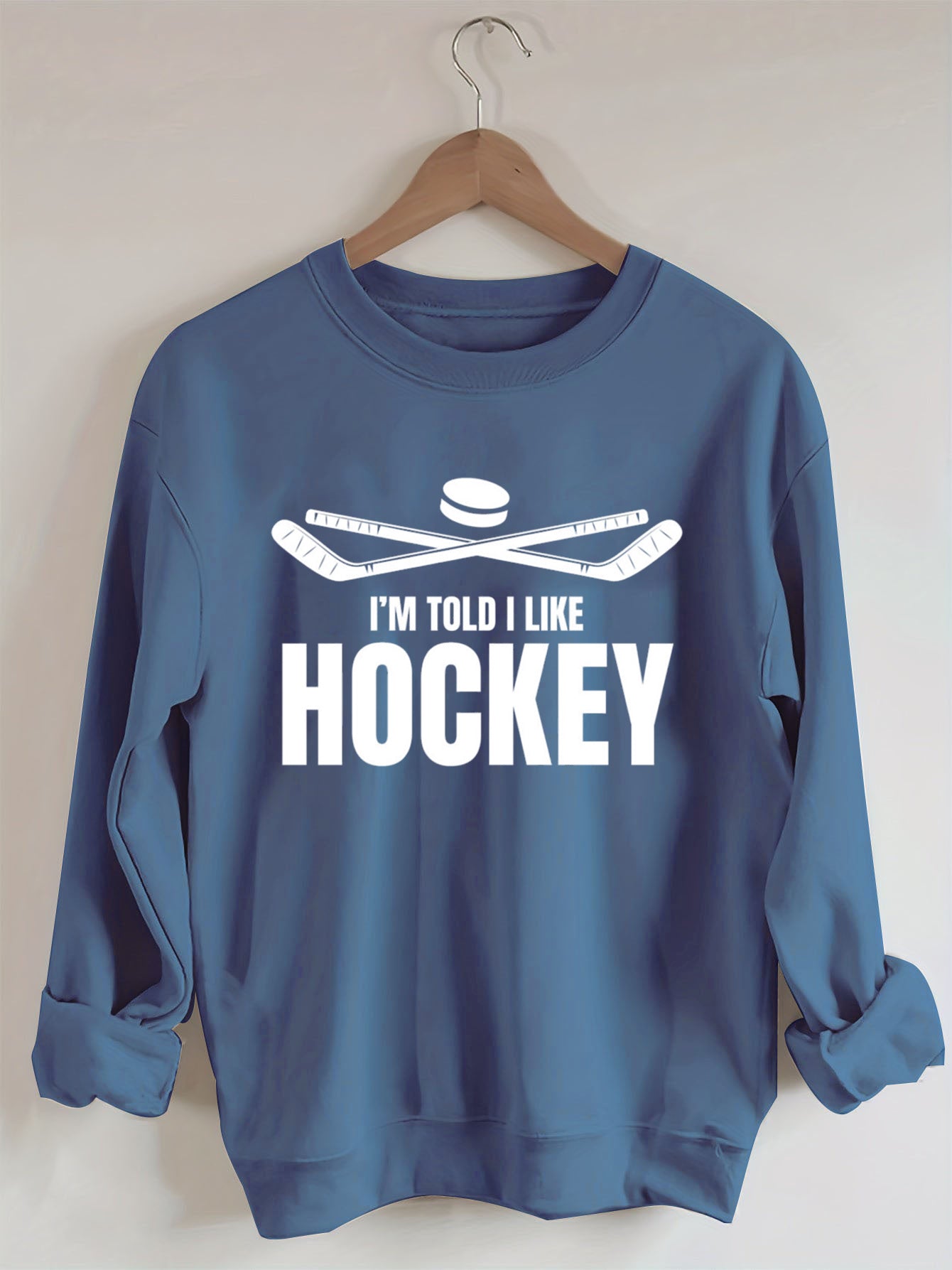 I'm Told I Like Hockey Sweatshirt