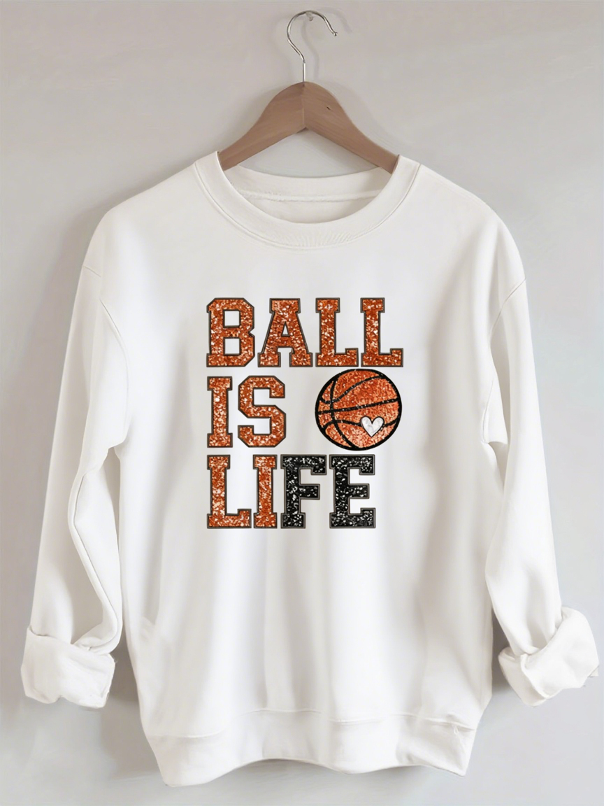 Ball Is Life, Basketball Sweatshirt