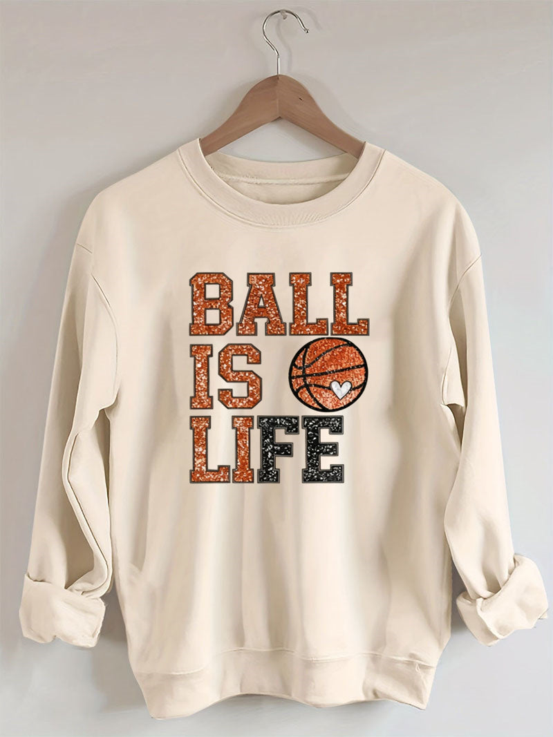 Ball Is Life, Basketball Sweatshirt