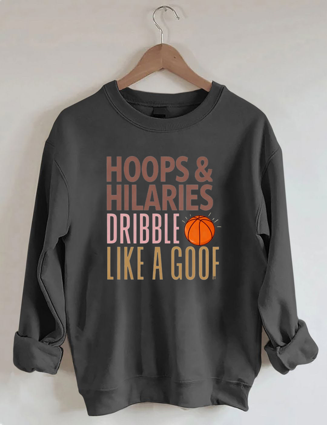 Hoops & Hilaries Dribble Like A Goof ,Basketball Sweatshirt