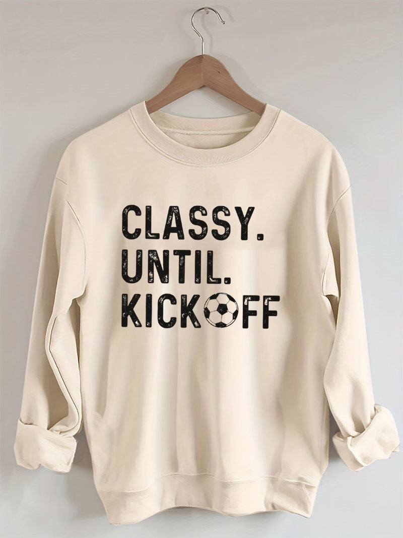 Classy Until Kickoff Soccer Sweatshirt
