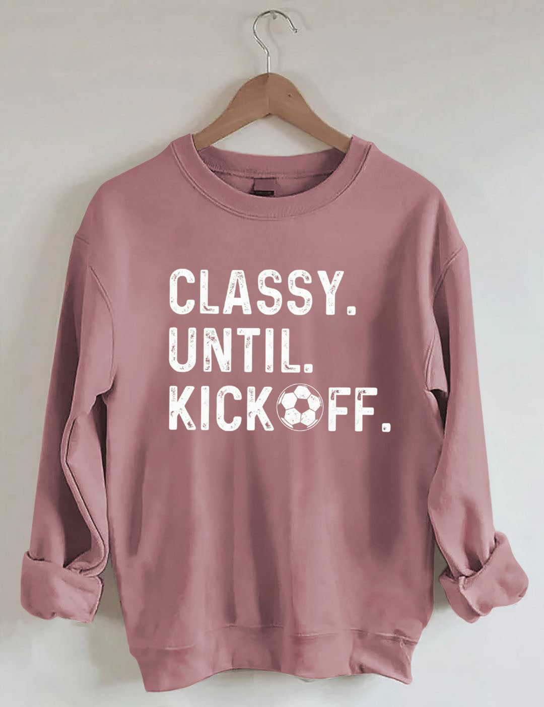 Classy Until Kickoff Soccer Sweatshirt