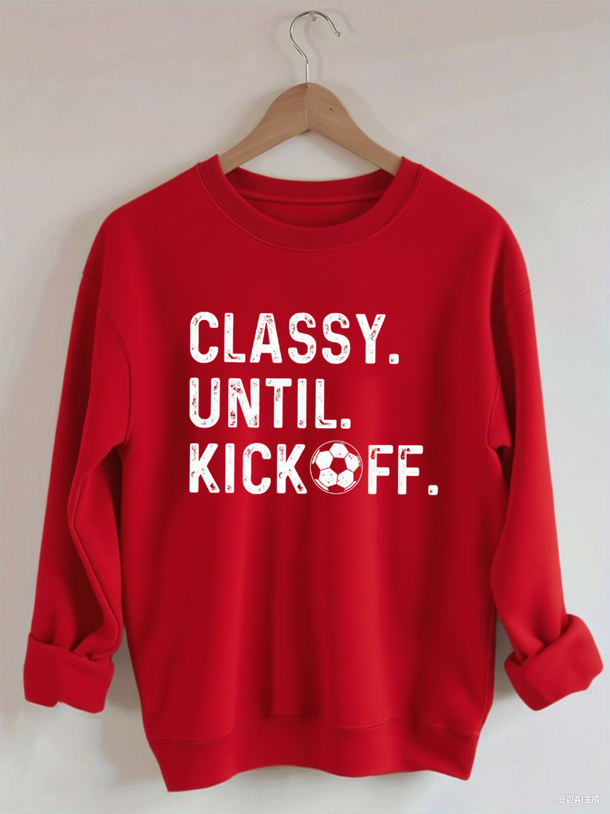 Classy Until Kickoff Soccer Sweatshirt