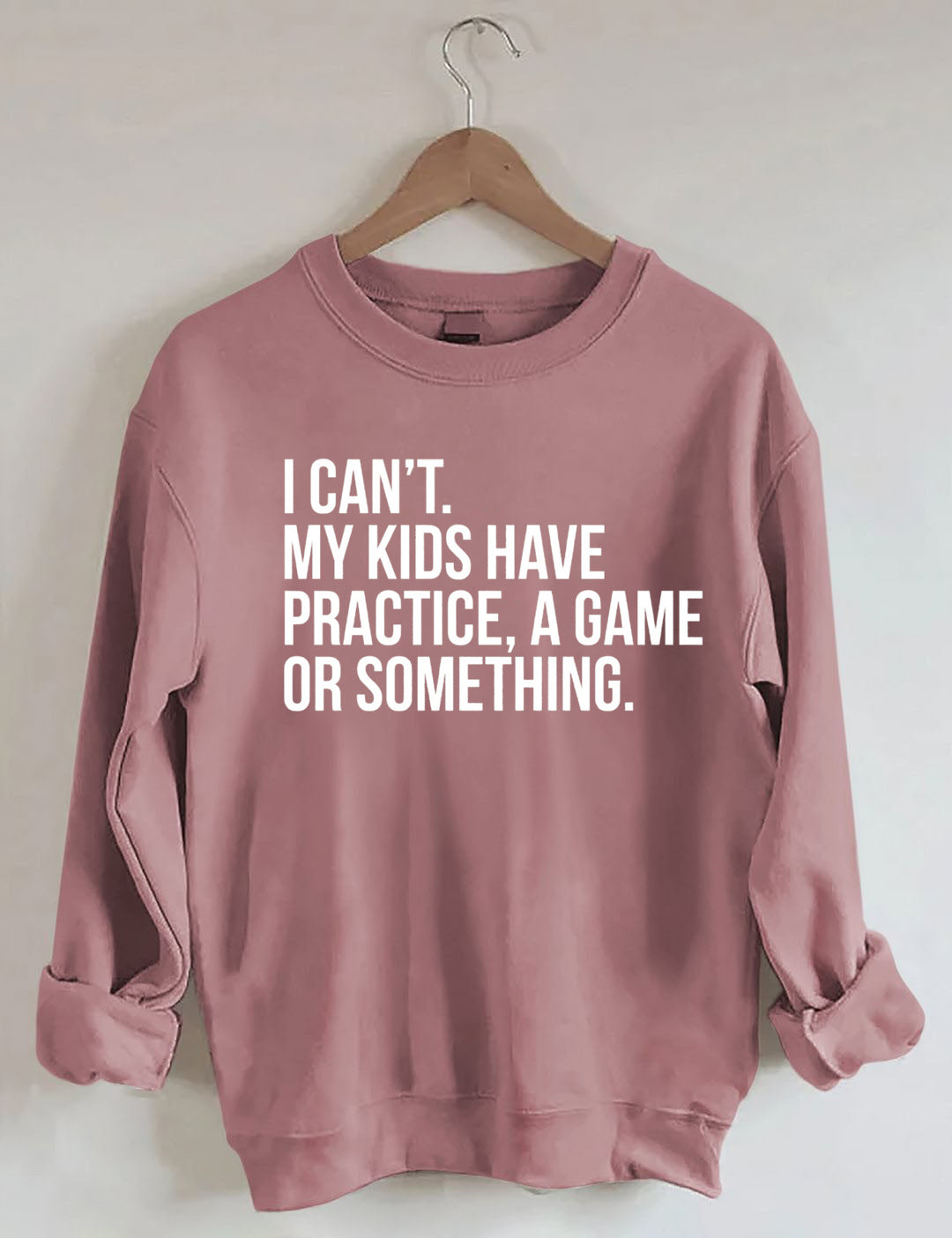 I Can't My Kids Have Practice A Game Or Something Sweatshirt