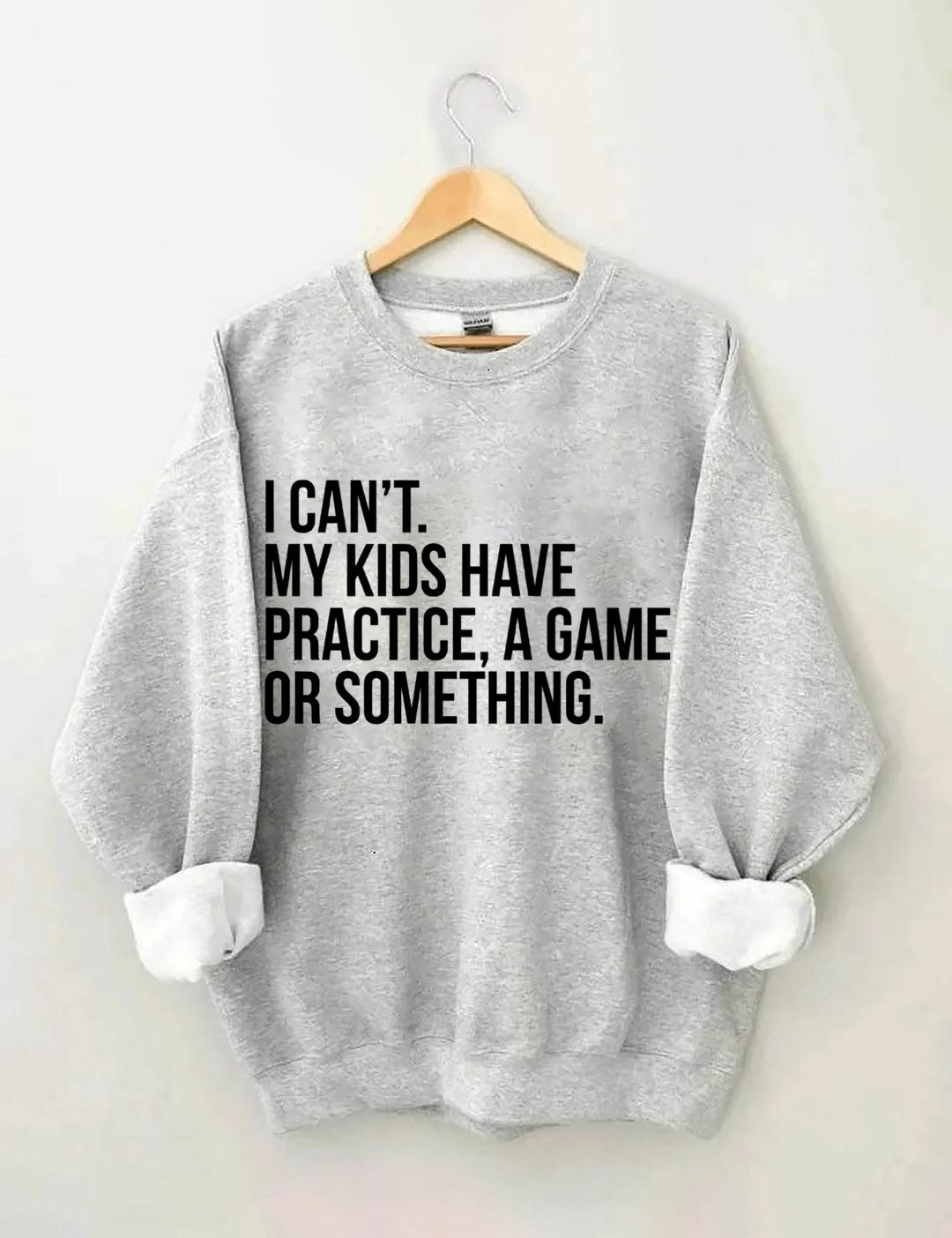 I Can't My Kids Have Practice A Game Or Something Sweatshirt