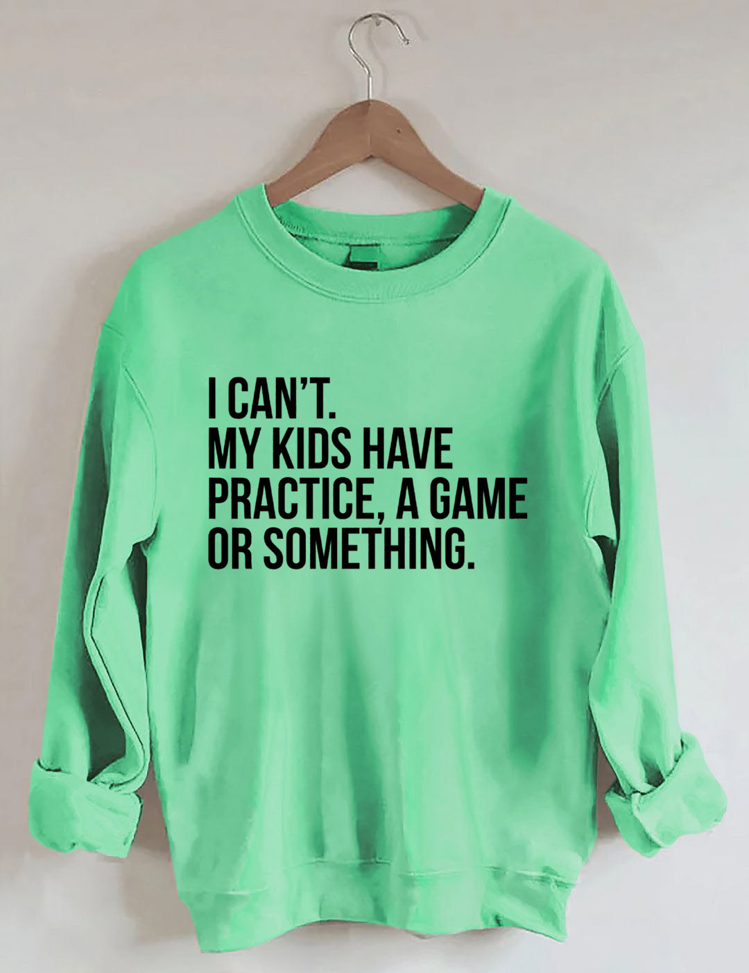 I Can't My Kids Have Practice A Game Or Something Sweatshirt
