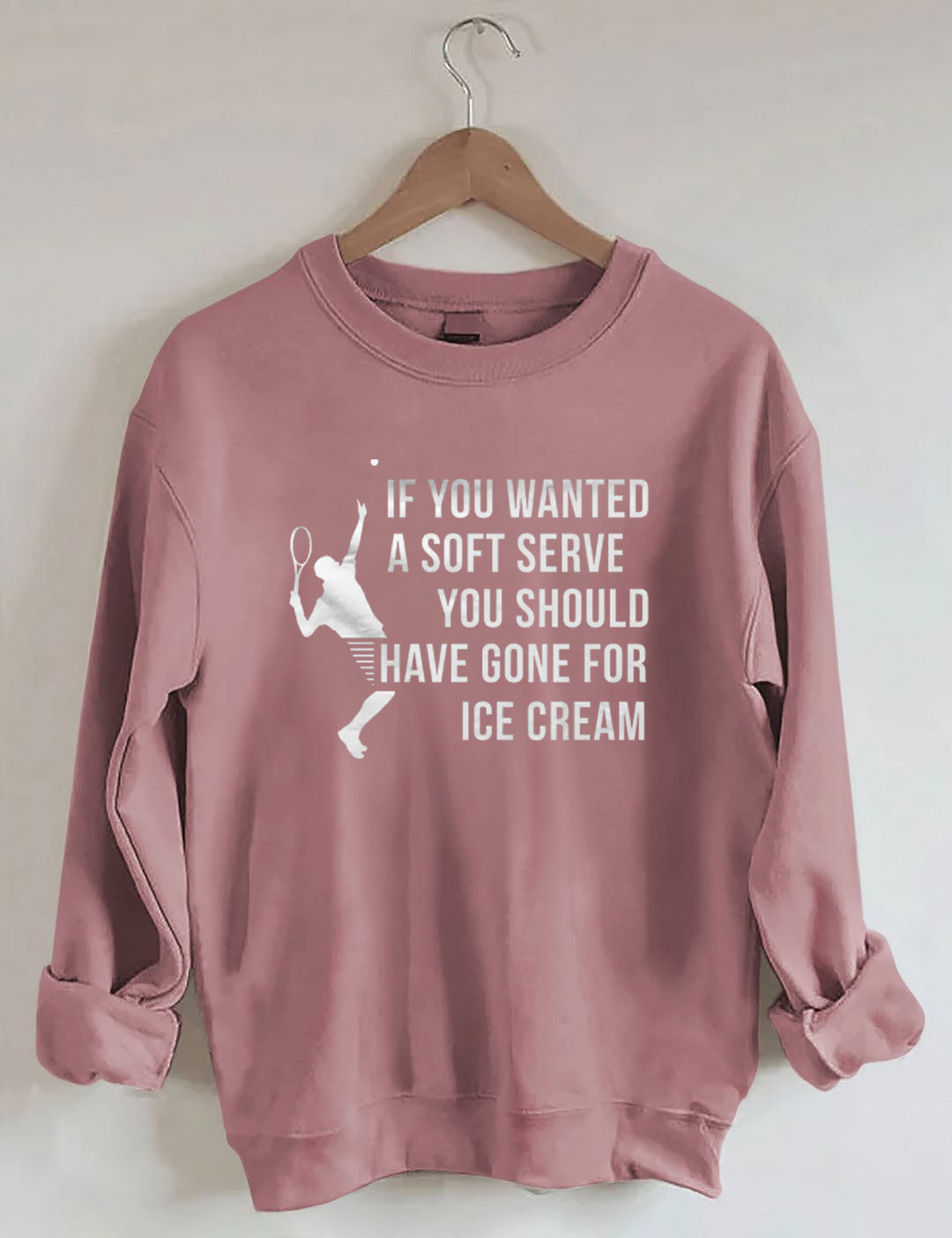 If You Wanted A Soft Serve You Should Have Gone For Ice Cream£¬Funny Tennis Sweatshirt