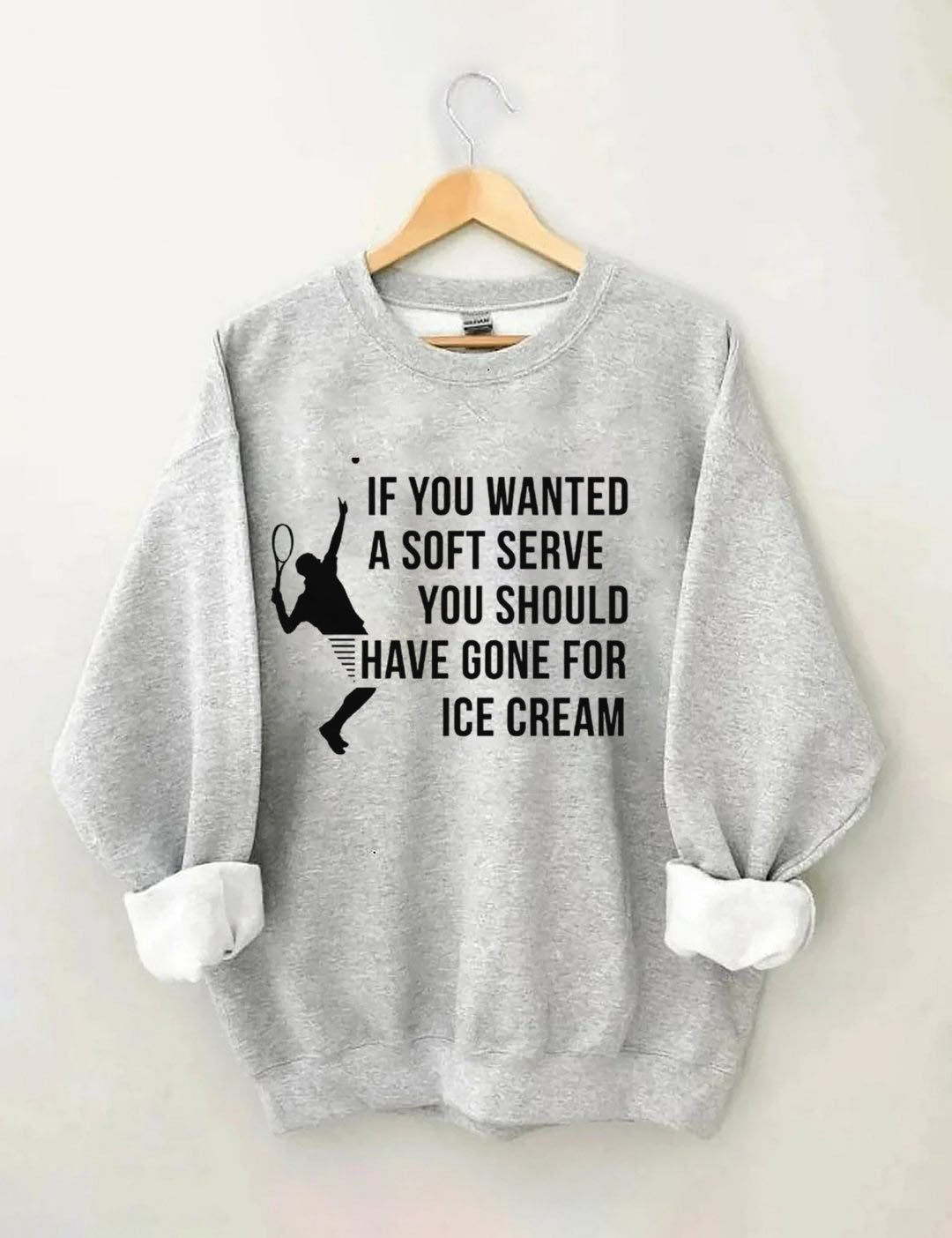 If You Wanted A Soft Serve You Should Have Gone For Ice Cream£¬Funny Tennis Sweatshirt