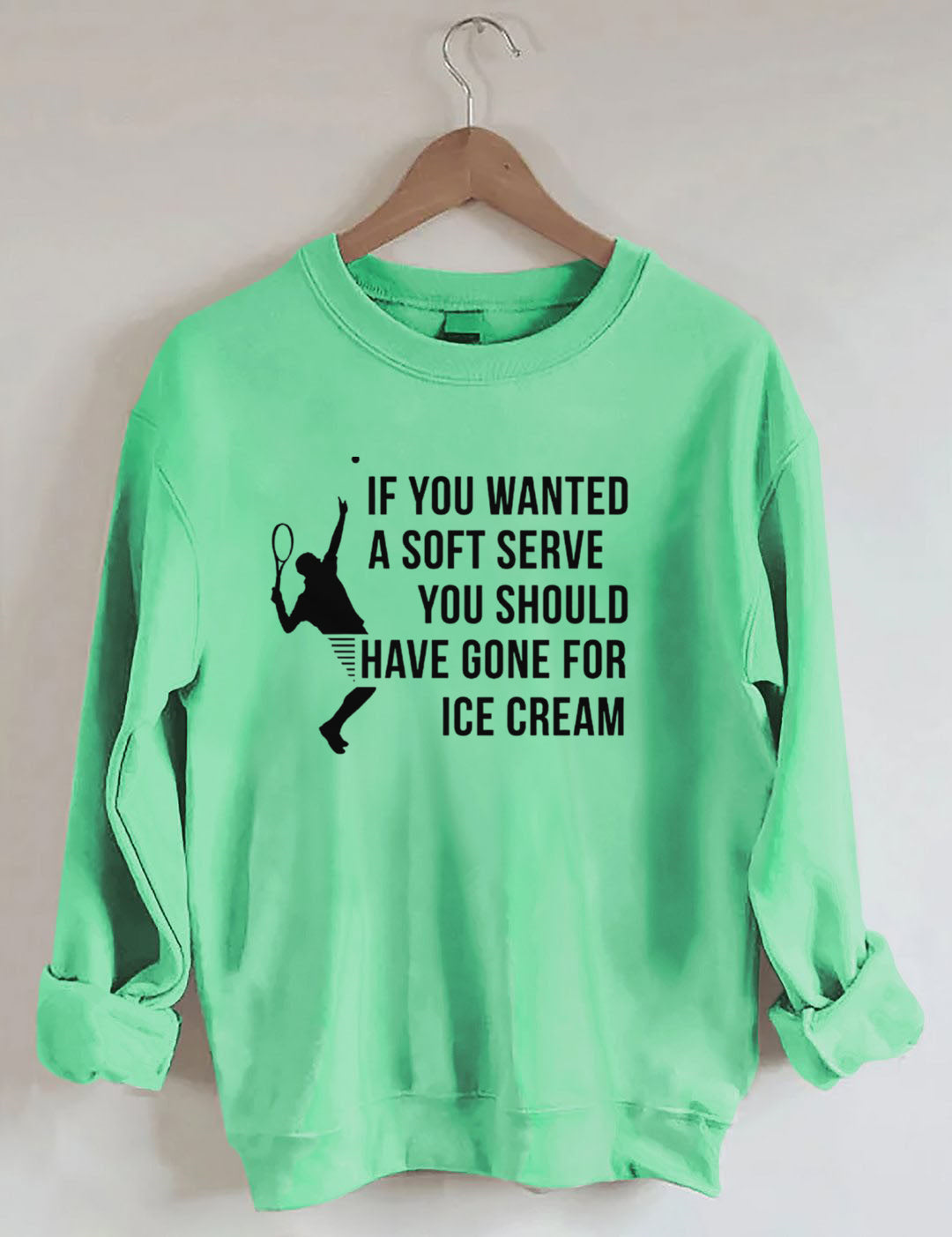 If You Wanted A Soft Serve You Should Have Gone For Ice Cream£¬Funny Tennis Sweatshirt