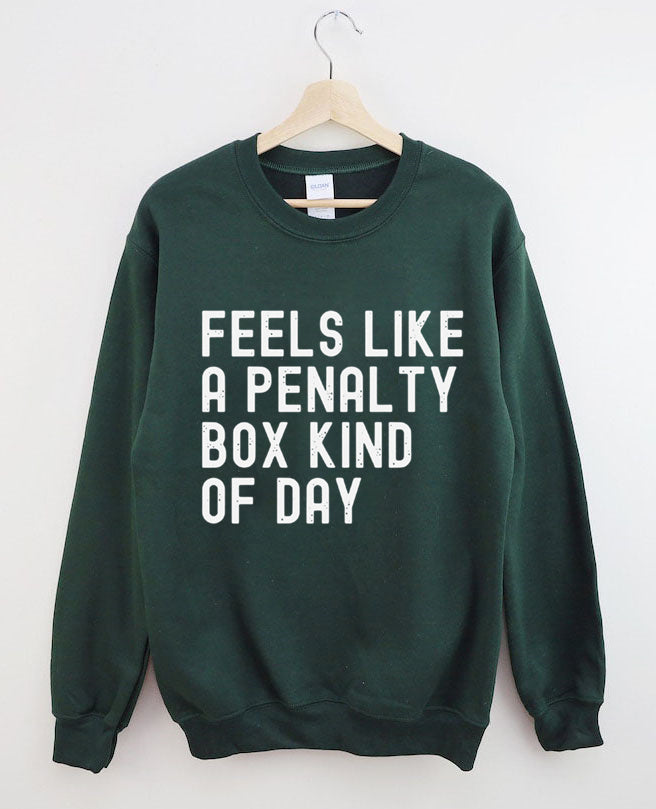 Feels Like a Penalty Box Kind of Day£¬Hockey Sweatshirt