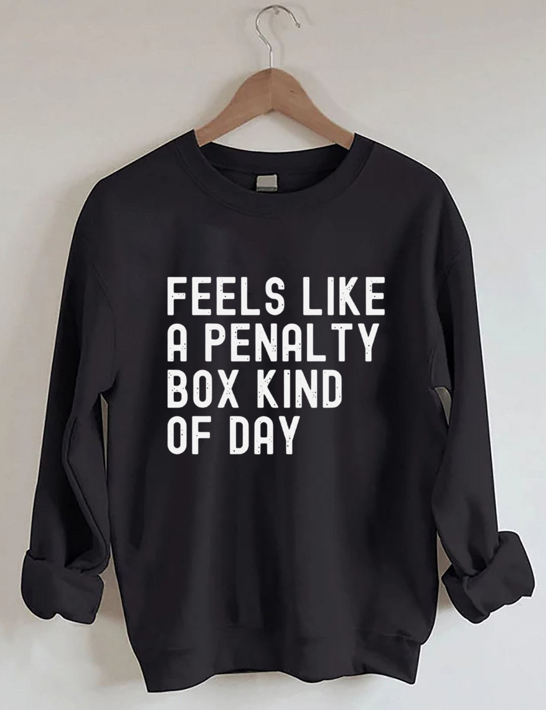 Feels Like a Penalty Box Kind of Day£¬Hockey Sweatshirt