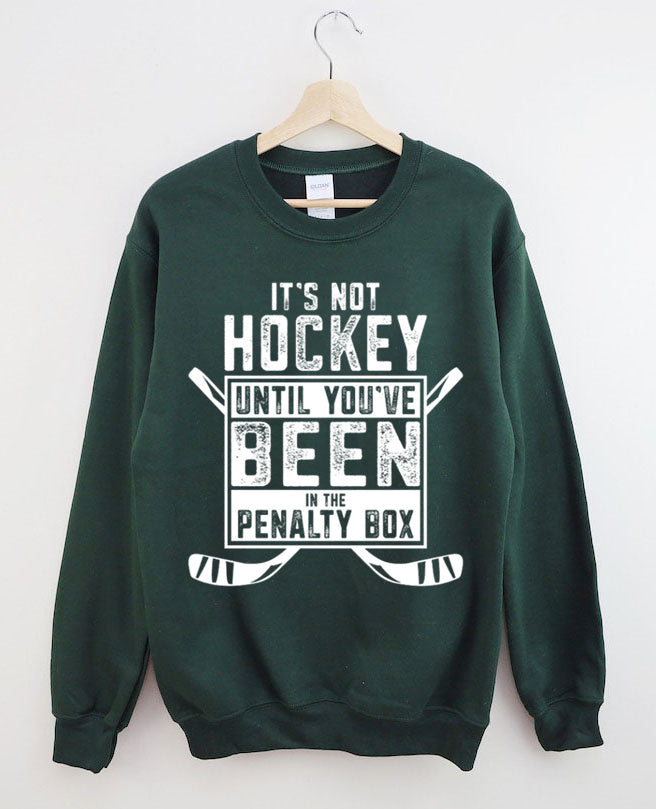 It's Not Hockey Until You've Been In The Penalty Box Sweatshirt