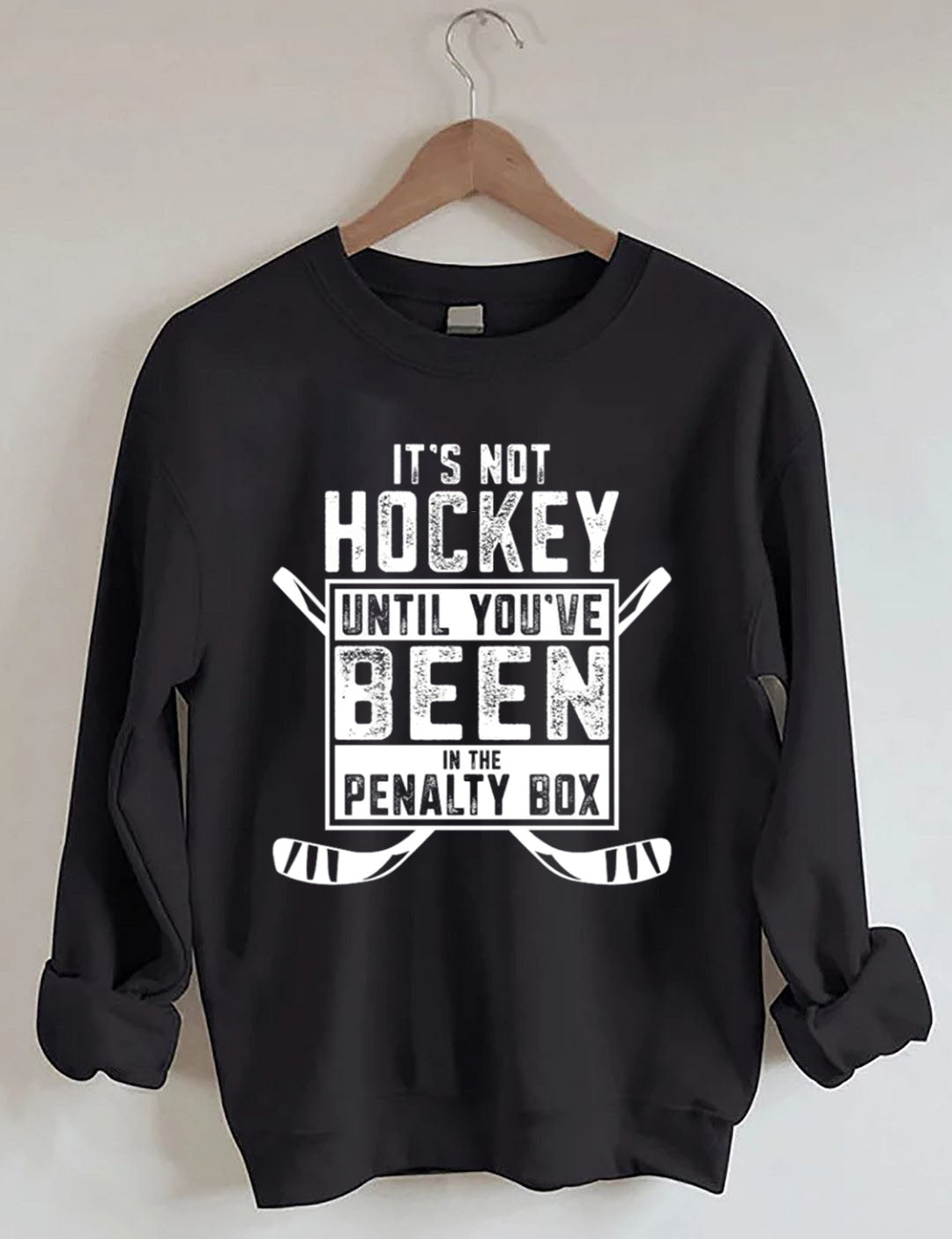 It's Not Hockey Until You've Been In The Penalty Box Sweatshirt