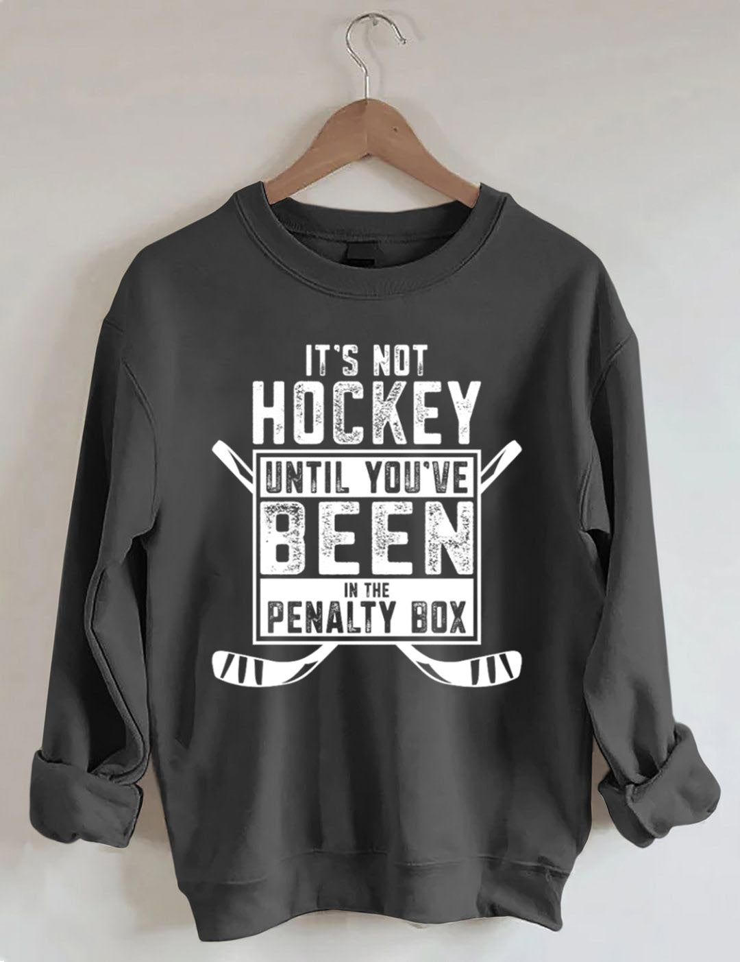 It's Not Hockey Until You've Been In The Penalty Box Sweatshirt