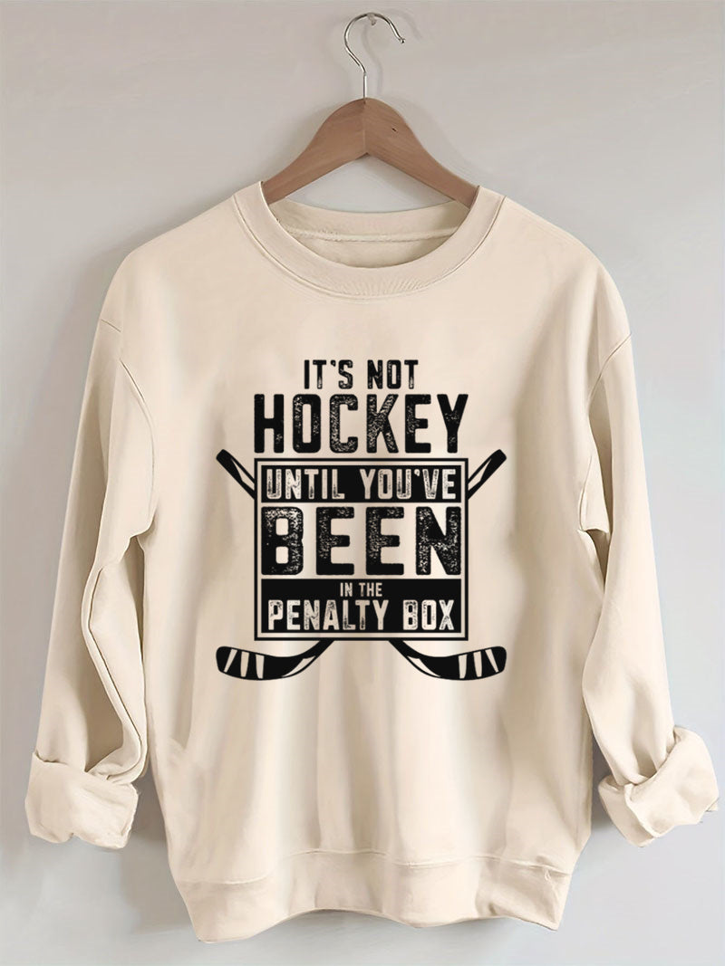 It's Not Hockey Until You've Been In The Penalty Box Sweatshirt