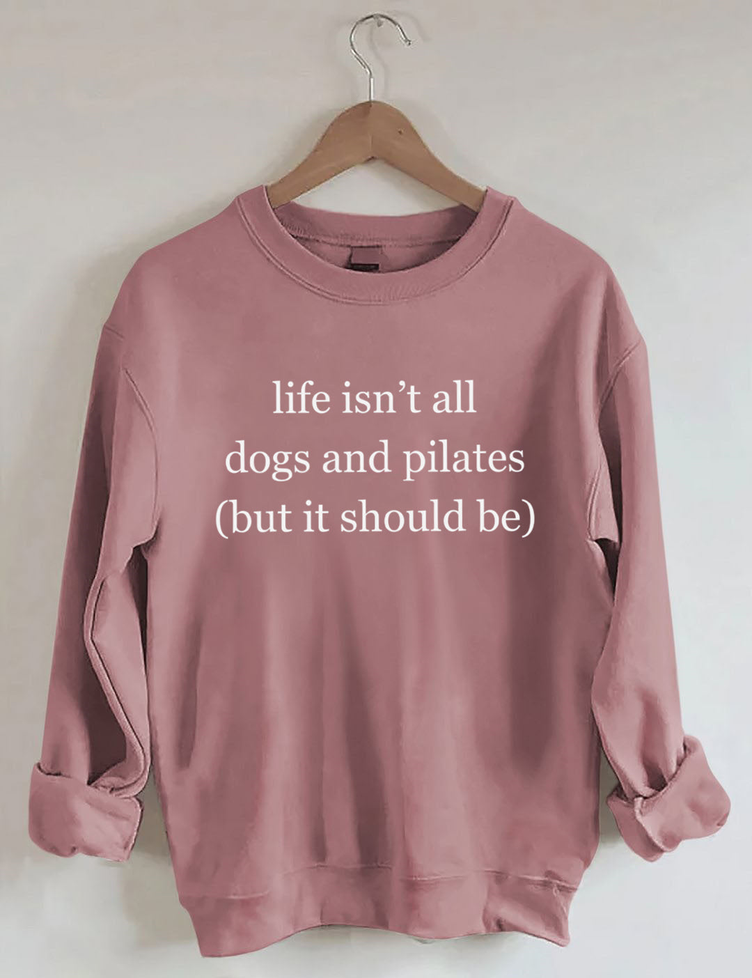 Life Isn't All Dogs and Pilates Sweatshirt