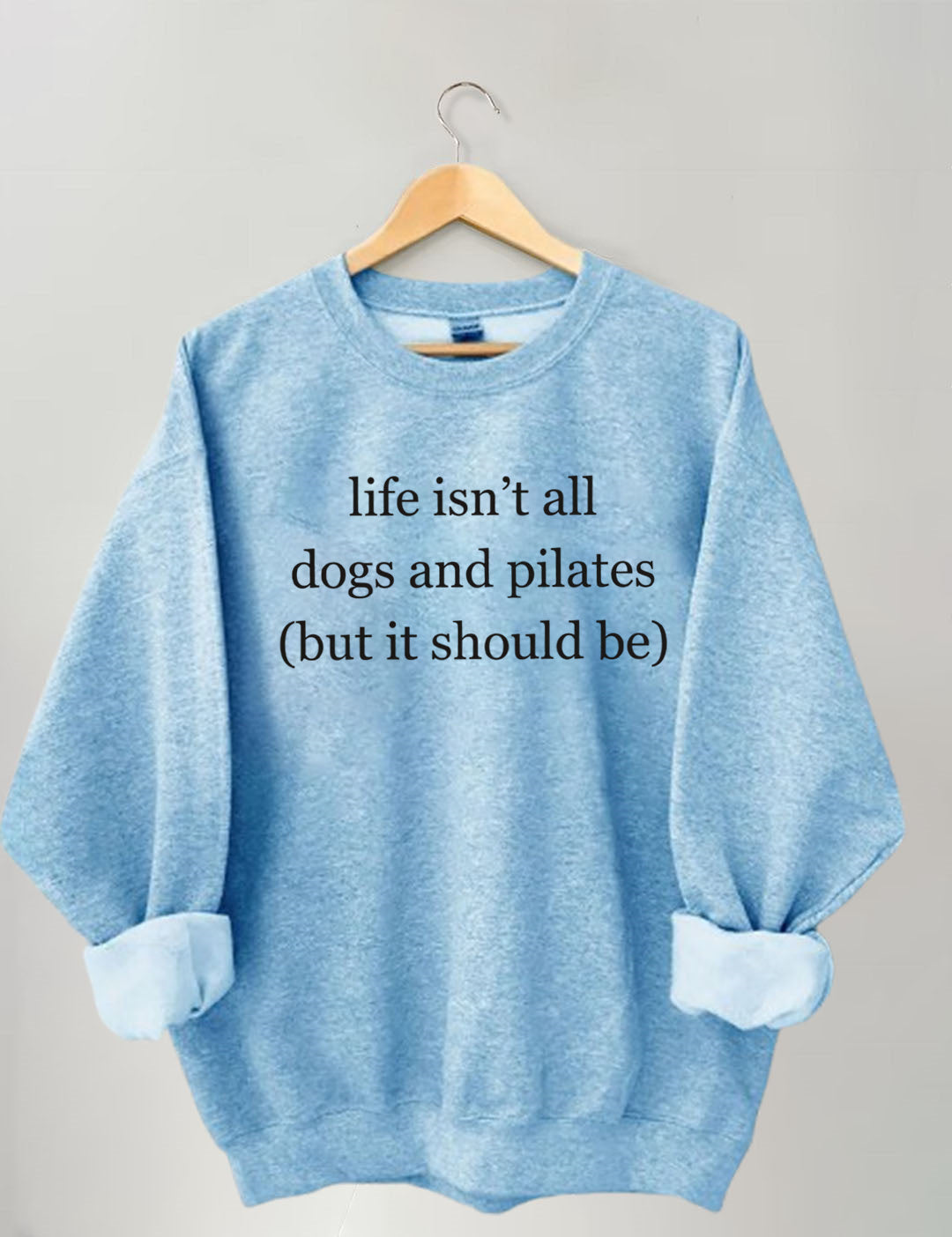 Life Isn't All Dogs and Pilates Sweatshirt