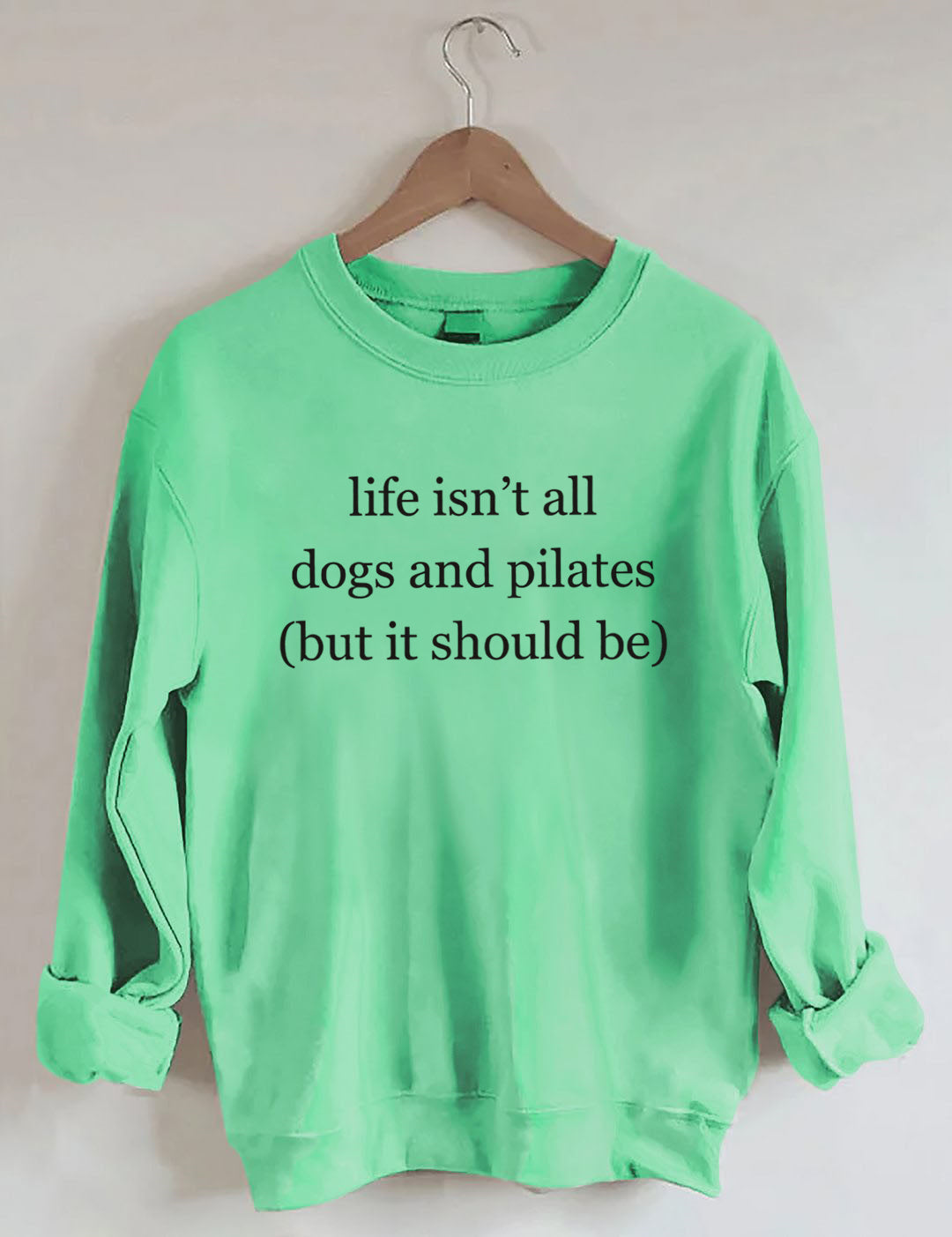 Life Isn't All Dogs and Pilates Sweatshirt