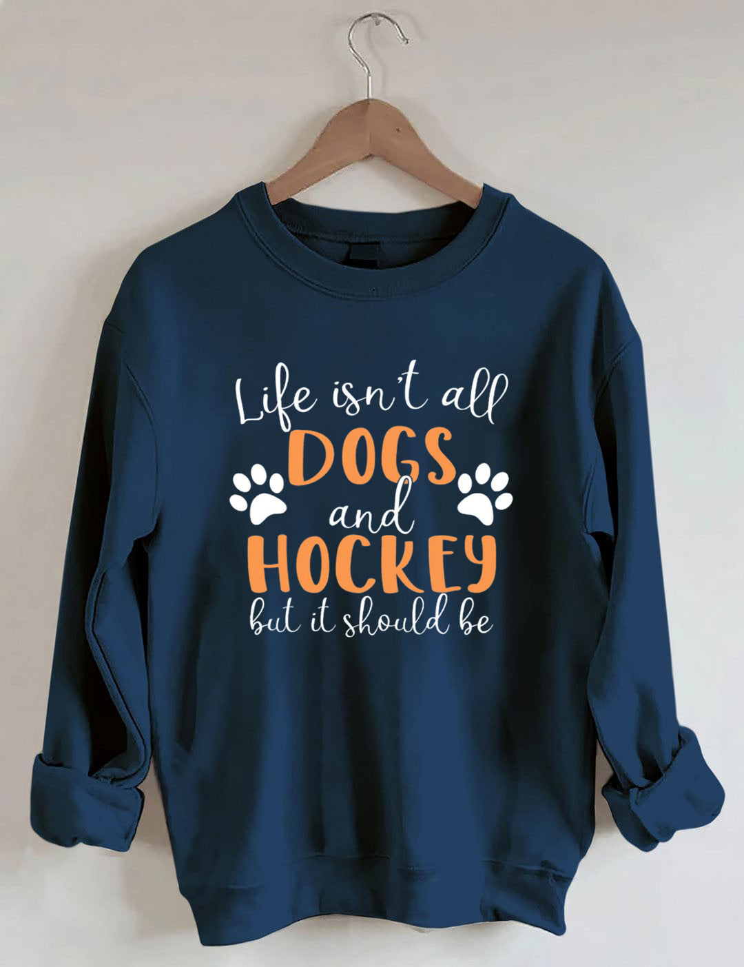 Life Isn't All Dogs And Hockey But It Should Be,Sweatshirt
