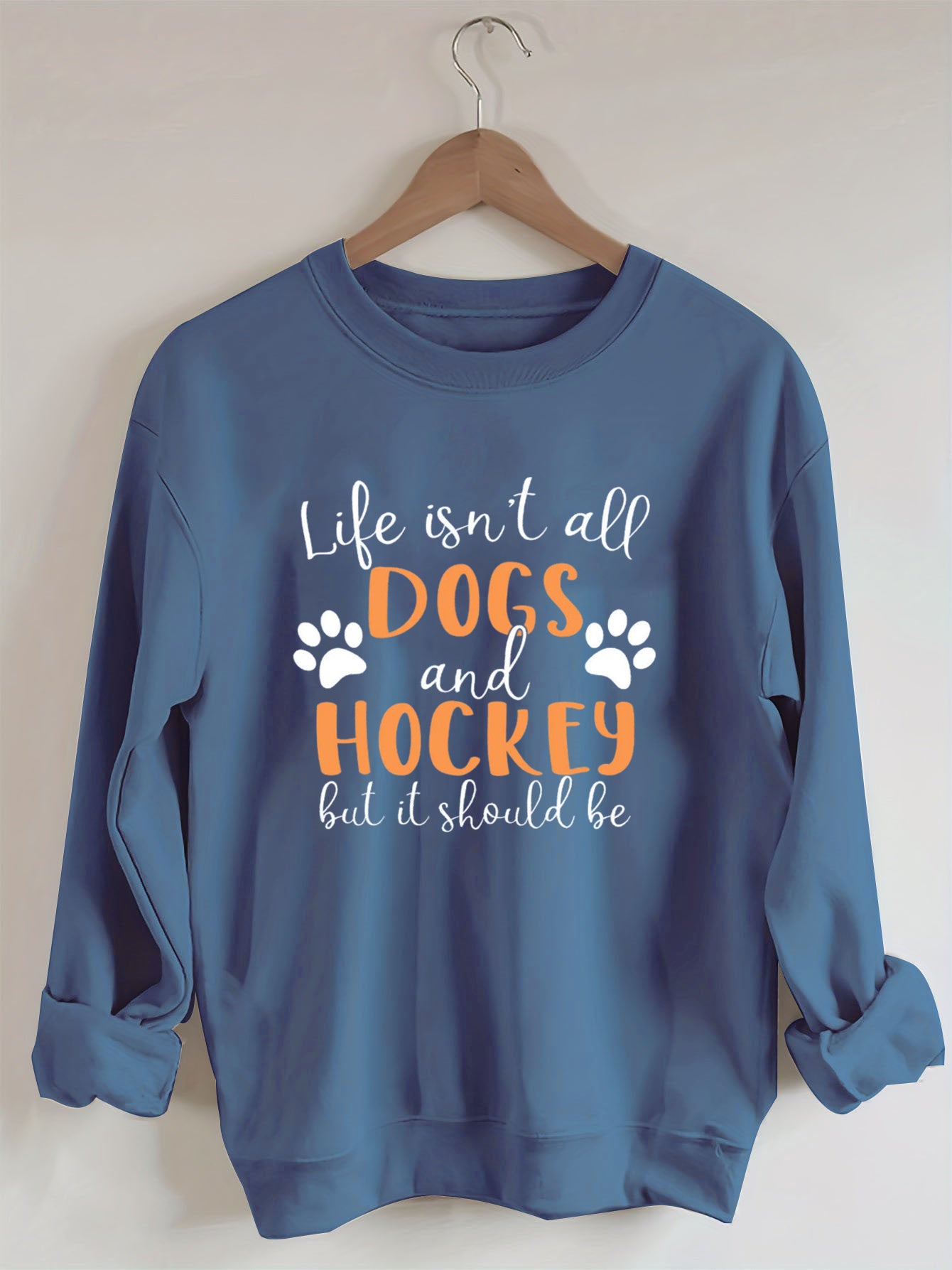 Life Isn't All Dogs And Hockey But It Should Be,Sweatshirt