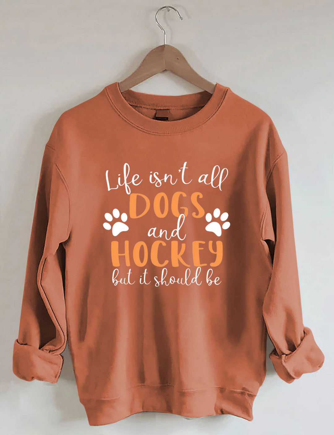 Life Isn't All Dogs And Hockey But It Should Be,Sweatshirt