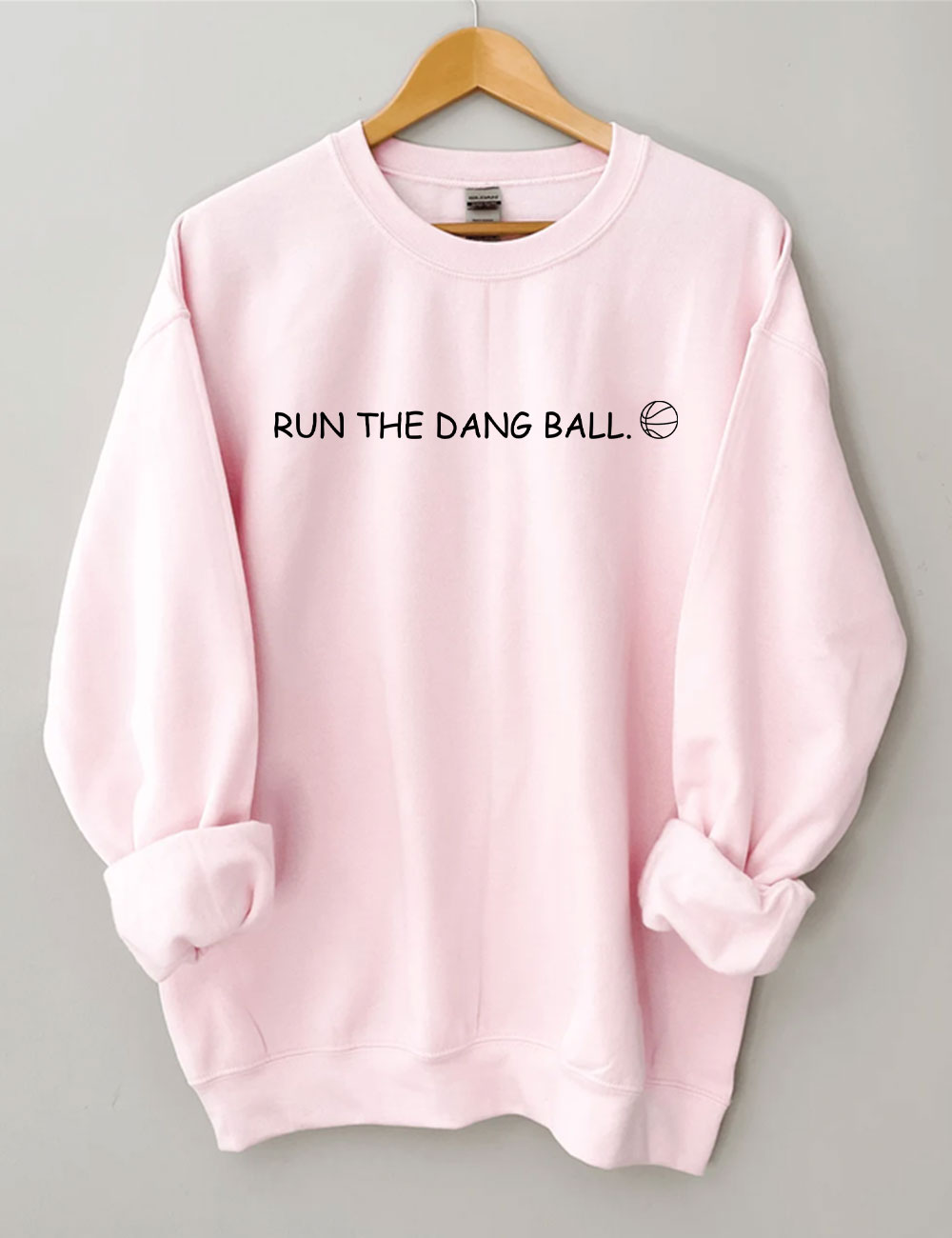 Run The Dang Ball Basketball Funny Sweatshirt