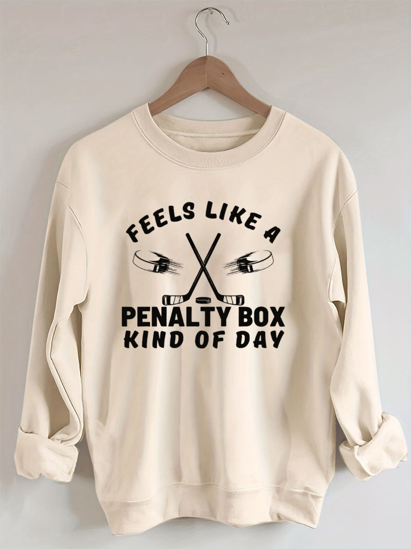 Feels Like a Penalty Box Kind of Day Hockey Sweatshirt