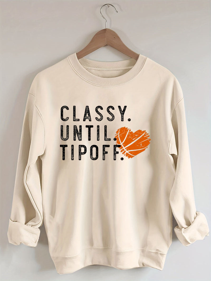 Classy Until Tipoff Basketball Sweatshirt