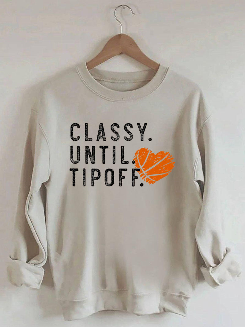 Classy Until Tipoff Basketball Sweatshirt