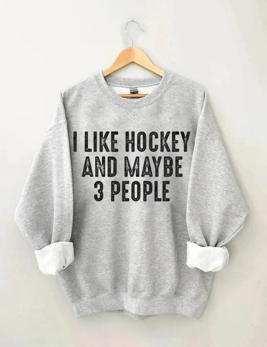 I Like Hockey And Maybe Like 3 People Sweatshirt
