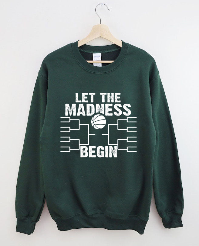 Let The Madness Begin,Basketball Madness Sweatshirt