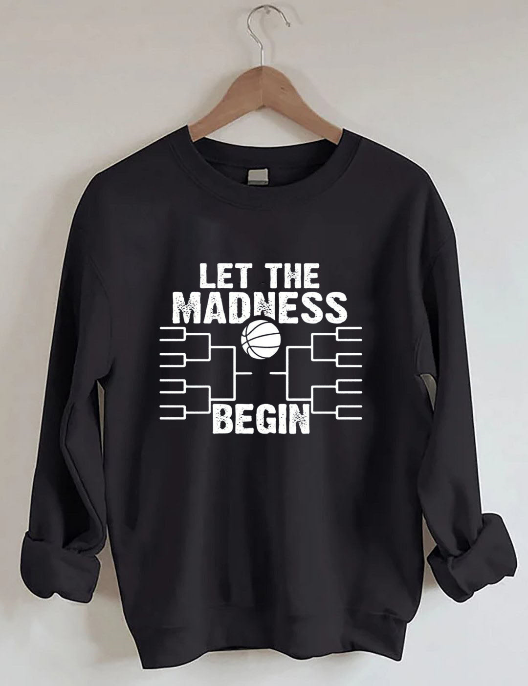 Let The Madness Begin,Basketball Madness Sweatshirt