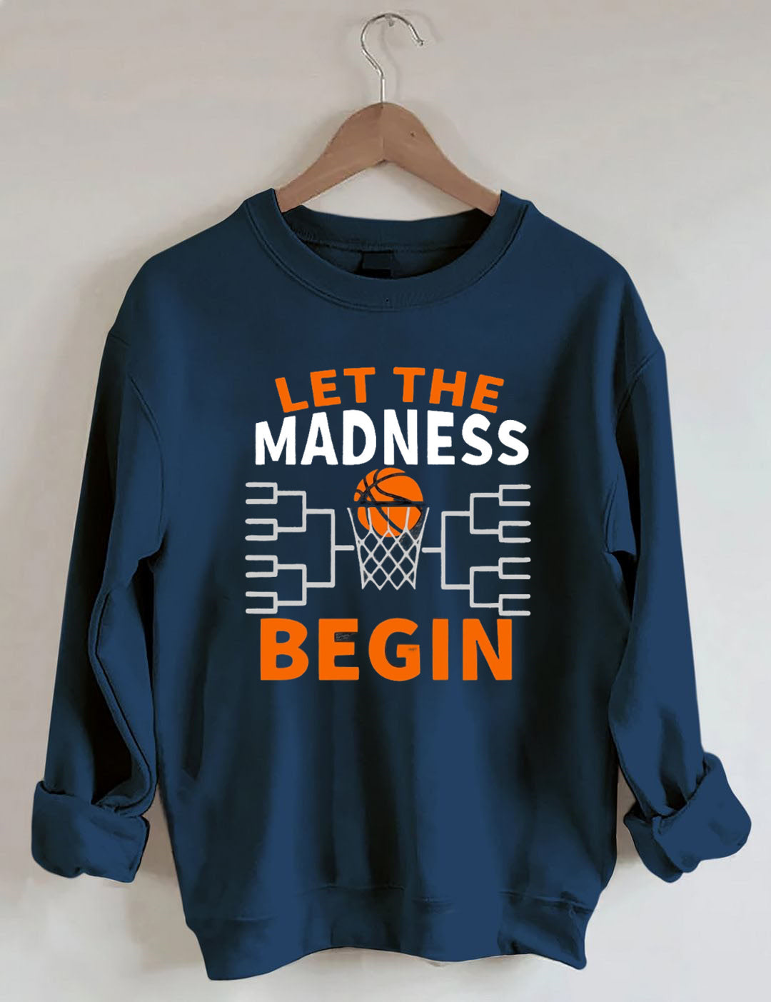 Let The Madness Begin,Basketball Madness Sweatshirt