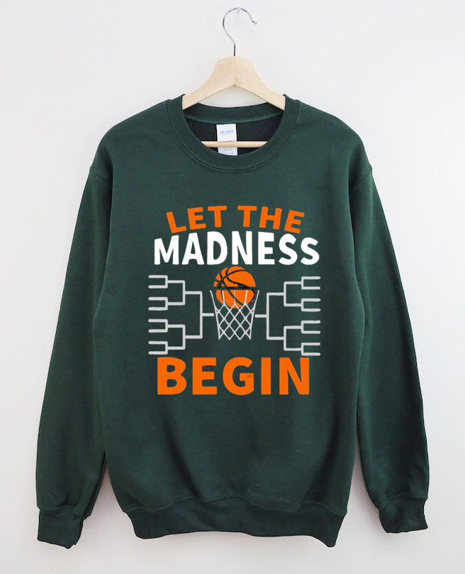 Let The Madness Begin,Basketball Madness Sweatshirt