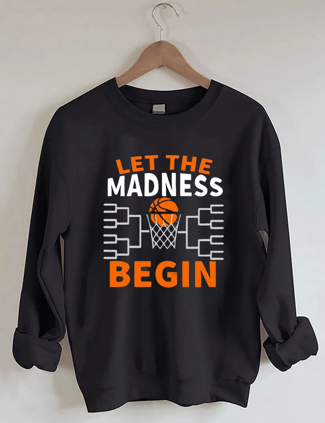 Let The Madness Begin,Basketball Madness Sweatshirt
