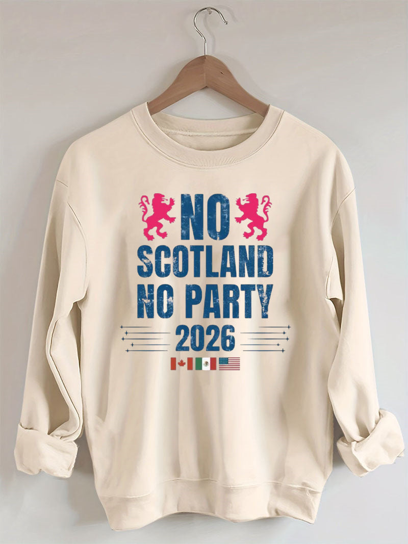 No Scotland No Party 2026,World Cup 2026,Soccer Game Day Sweatshirt