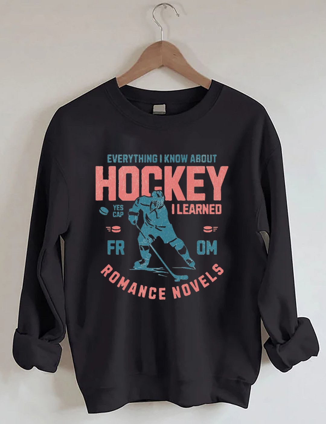 Everything I Know About Hockey I Learned from Romance Novels Sweatshirt