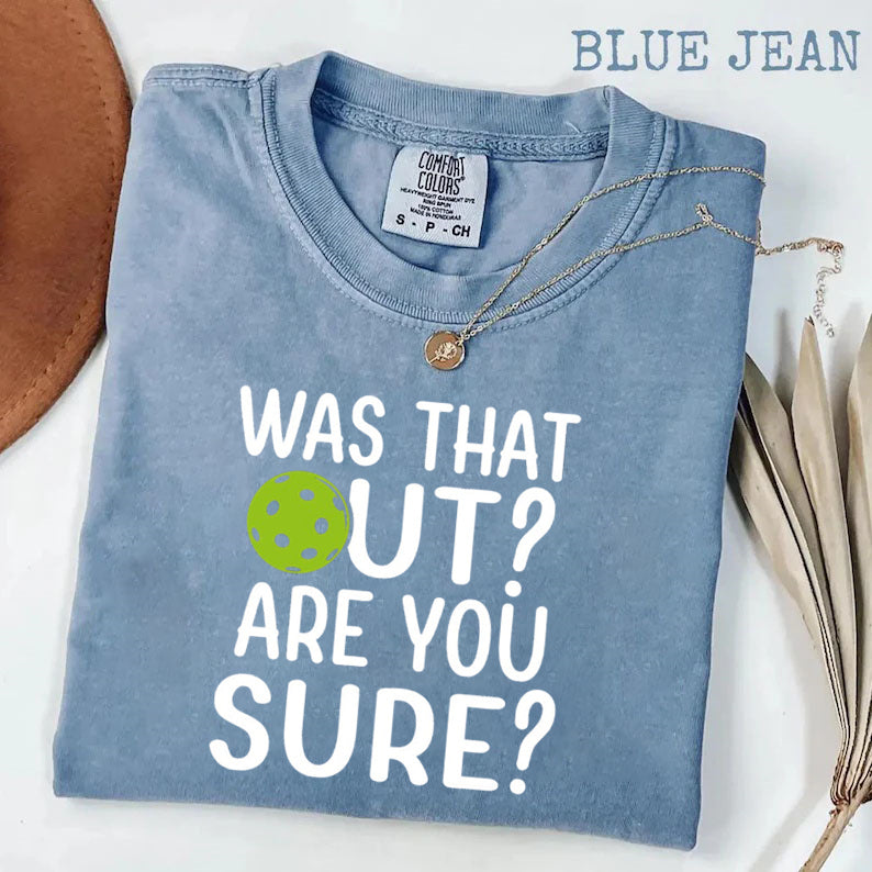 Comfort Colors Was That Out Shirt, Are You Sure T-shirt